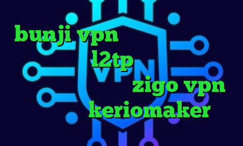 bunji vpn تیک تاک رفیق غیرتی خرید اکانت l2tp تیک تاک نولانی آدرس سایت وی پی ان zigo vpn اپلیکیشن keriomaker