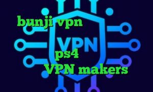 bunji vpn تیک و تاک اهنگ دانلود کانکشن فیلتر شکن برای اندروید قیمت پروکسی ps4 افزونه آنتی فیلتر کروم VPN makers