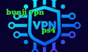 bunji vpn ساکس ارزان دانلود آنتی فیلتر شکن تیک تاک رفاقتی دخترونه پروکسی جدید برای ps4 دانلود کانکشن کریو برای اندروید