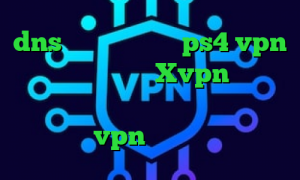 dns رفع تحریم برای ps4 vpn مخصوص تلگرام عالی Xvpn کریو با تست رایگان کاهش پینگ شبیه ساز پابجی خرید vpn کریو کامپیوتر