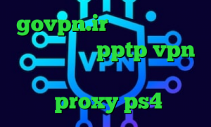 govpn.ir انتی فیلتر قوی اندروید خرید pptp vpn تیک تاک جدید خارجی خرید آی پی نروژ proxy ps4 خرید