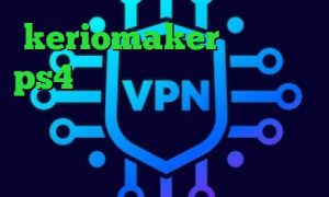 keriomaker کاهش پینگ ps4 آنتی فیلتر اندروید رایگان کانکشن فیلتر شکن سیسکو فیلترشکن نسخه وب آنتی فیلتر صدای آمریکا