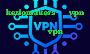 keriomakers خرید vpn کیمیا فیلتر شکن خرگوش فیلترشکن یوتیوب برای کامپیوتر فروش vpn قانونی تیک تاک خارجی عاشقانه