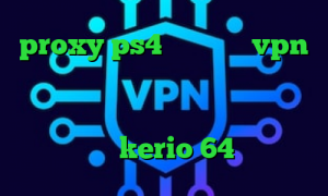 proxy ps4 خرید خرید vpn لایک وی پی ان برای تیک تاک کاهش پینگ گیم خرید اینترنتی بازی پی شوم دانلود کانکشن kerio 64 بیتی