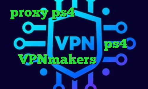 proxy ps4 خرید فیلتر شکن وی پی ن مانستر وی پی ان از کشور اوگاندا پروکسی برای اسپاتیفای ps4 VPNmakers کریو برای ویندوز فون