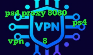 ps4 proxy 8080 کاهش پینگ کامپیوتر کاهش پینگ فورتنایت ps4 کاهش پینگ تا ۵۰ دانلود کانکشن vpn ویندوز 8 قیمت واکسن کرونا