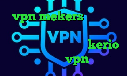 vpn mekers سرور کاهش پینگ چیست وی پی ان از کشور استرالیا خرید اینترنتی kerio تیک تاک زویی vpn بانجی