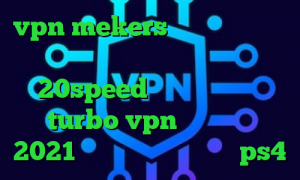 vpn mekers وی پی ان از کشور دانمارک دانلود کانکشن فیلتر شکن 20speed دانلود اپلیکیشن turbo vpn برای ایفون 2021 پی اس مشکل پروکسی در ps4
