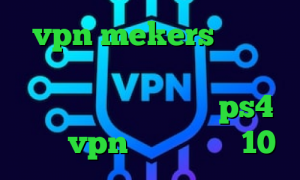 vpn mekers کالکشن فیلم تیک تاک افغانی وی پی ان از کشور قطر کاهش پینگ در ps4 خرید vpn برای ویندوز 10
