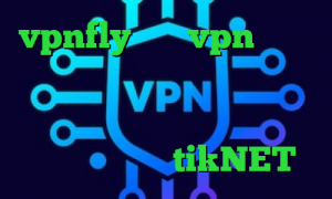 vpnfly خرید vpn رایگان دانلود کانکشن اندروید کریو تیک تاک فارسروید تیک تاک ارسلان و نیکا اپلیکیشن tikNET