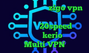 آدرس سایت وی پی ان zigo vpn کانکشن رایگان کریو برنامه ی تیک تاک دانلود کانکشن 20speed برای اندروید خرید kerio پرسرعت Multi VPN