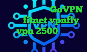 آنتی فیلتر منو تو GoVPN اکانت fitnet vpnfly خرید vpn 2500 تومان آنتی فیلتر اندروید سایفون