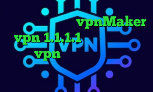 آنتی فیلتر ویندوز vpnMaker vpn 1.1.1.1 ضد فیلتر سایفون میکرزvpn دانلود کانکشن هوشمند گذرانلاین