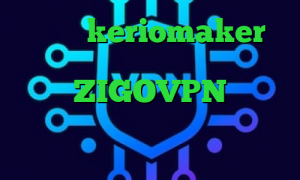 اکانت keriomaker دانلود کانکشن هوشمند اندروید آدرس ZIGOVPN فیلتر شکن غیر نصبی آنتی فیلتر فری گیت اندروید دانلود کانکشن درسا نت