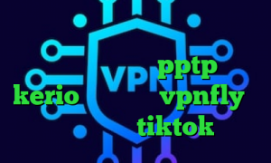 بهترین راه باز کردن تلگرام به تیک تاک خرید فیلترشکن pptp خرید kerio بدون قطعی vpnfly وی پی ان برای tiktok