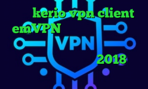 خرید kerio vpn client emVPN تیک تاک عاشقانه کریو اندروید رایگان کانکشن لوله تراشه دانلود فیلتر شکن سایفون 2018 برای اندروید