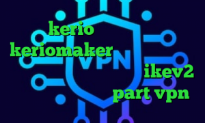 خرید kerio برای اندروید آدرس keriomaker فیلتر شکن حز تیک تاک صدای شیر خرید وی پی ن ikev2 آدرس سایت وی پی ان part vpn
