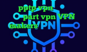خرید pptp vpn برای اندروید سایت part vpn VPN makers فیلترشکن در ویندوز فیلترشکن خوب برای سیستم تیک تاک رفیق غیرتی