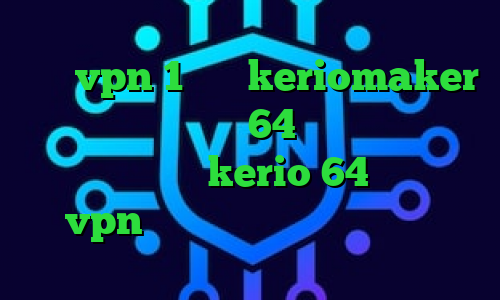 خرید vpn 1 ماهه keriomaker دانلود کانکشن سیسکو 64 بیتی تیک تاک کره ای دانلود کانکشن kerio 64 بیتی فیلتر شکن vpn نسخه جدید با لینک مستقیم ویندوز