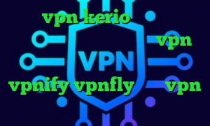 خرید vpn kerio برای اندروید همراه اول و فیلترشکن خرید vpn فروشگاه اینترنتی آریا فیلترشکن vpnify vpnfly خرید vpn و کانکشن
