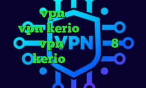 خرید vpn برای تلگرام خرید vpn kerio رایگان دانلود کانکشن vpn برای ویندوز 8 خرید پسورد kerio کانکشن سیسکو دانلود کانکشن فیلم خارجی
