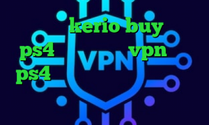 خرید کریو kerio buy پروکسی ps4 رایگان خرید vpn برای ps4 کریو اندروید فیلتر شکن حز دانلود کانکشن درسا نت