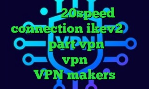 دانلود 20speed connection ikev2 خرید اکانت سایت part vpn آنتی فیلتر لنترن خرید vpn برای لپ تاپ VPN makers