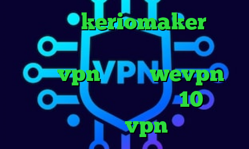 دانلود keriomaker چ فیلترشکنی برای تلگرام استفاده کنیم میکرزvpn دانلود wevpn دانلود کانکشن کریو ویندوز 10 گرفتن کانکشن vpn