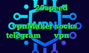 دانلود کانکشن 20speed وی پی ان از کشور آذربایجان ساکس ۵ vpnMaker socks telegram خرید vpn پرسرعت برای موبایل