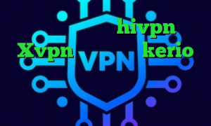دانلود کانکشن hivpn Xvpn فروش اکانت kerio پروکسی پلی استیشن وی پی ان از کشور گینه فیلترشکن پرسرعت برای ویندوز