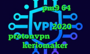 دانلود کانکشن pm9 64 بیتی فیلتر شکن گلکسی اس ضد فیلتر گوگل کروم فیلتر شکن فعال 2020 protonvpn برنامه تیک تاک keriomaker