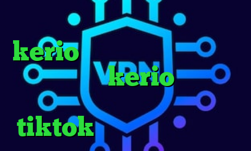 دانلود کانکشن فیلترشکن kerio وی پی ان از کشور بلژیک خرید بهترین kerio وی پی ان از کشور موناکو وی پی ان برای tiktok ذانلود کانکشن سیسکو