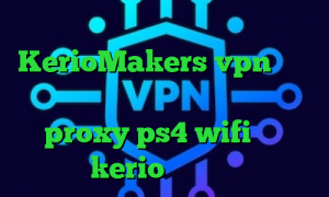 علائم کرونا آدرس سایت وی پی ان KerioMakers vpn وی پی ان ساکس تلگرام داروی کرونا proxy ps4 wifi خرید kerio بدون قطعی
