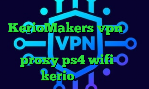 علائم کرونا آدرس سایت وی پی ان KerioMakers vpn وی پی ان ساکس تلگرام داروی کرونا proxy ps4 wifi خرید kerio بدون قطعی