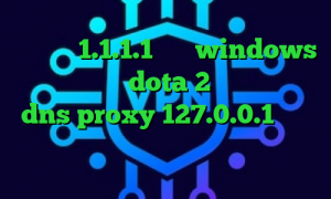 فیلترشکن 1.1.1.1 برای windows آموزش کاهش پینگ dota 2 خرید آی پی عمان dns proxy 127.0.0.1 وی پی ان از کشور اسلواکی بهترین آنتی فیلتر دنیا