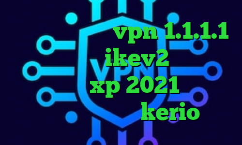 فیلترشکن سنجاب vpn 1.1.1.1 خرید وی پی ikev2 کانکشن وایرلس در xp 2021 جدید و آپدیت خرید رمز kerio