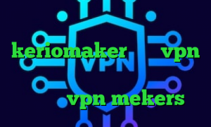 فیلترشکن موشکی اپلیکیشن keriomaker خرید vpn از شاتل کانکشن قدیمی کریو تیک تاک افغانی vpn mekers