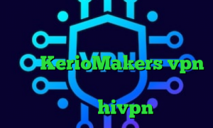 فیلترشکن کم مصرف دانلود کانکشن گذر انلاین خرید آی پی گابن آدرس سایت وی پی ان KerioMakers vpn خرید فیلترشکن با ای پی ثابت کانکشن هوشمند hivpn