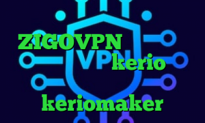 ویروس قطع کانکشن ZIGOVPN وی پی ان از کشور تونگا خرید kerio برای کامپیوتر اکانت ساکس اکانت keriomaker