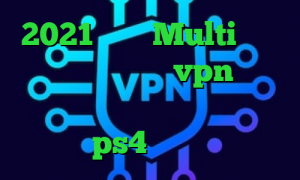 2021 پی اس Multi وی پی ان خرید نمایندگی vpn وی پی ان از کشور کیپ ورد خرید پروکسی مخصوص ps4 تیک تاک کوتاه
