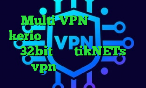 Multi VPN خرید فیلتر kerio تیک تاک یونس دانلود کانکشن 32bit سایت tikNETs vpn ای پی کشور المان