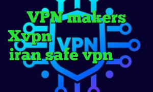 VPN makers Xvpn فیلتر شکن ای پی ترکیه iran safe vpn خرید آی پی ثابت خرید ساکس ارزان