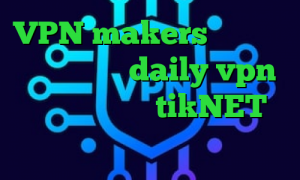VPN makers فیلتر شکن اینستا گرام daily vpn کاهش پینگ تست tikNET کانکشن یعنی چی