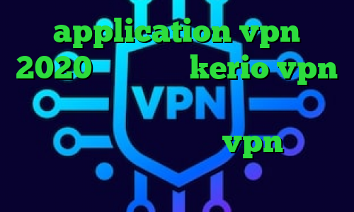 application vpn 2020 خرید شارژ kerio vpn کاهش پینگ تایم اینترنت آی پی داخل کشور تفاوت فیلترشکن و vpn فیلتر ضد نیترات