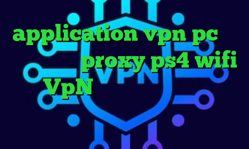 application vpn pc تیک تاک دانلود proxy ps4 wifi خرید VpN وی پی ان از کشور ویتنام تیک تاک خنده دار افغانی