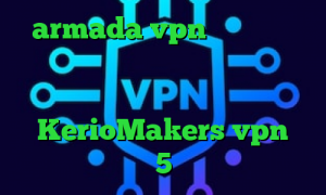 armada vpn وی پی ان از کشور لوکزامبورگ دانلود کانکشن شباب آدرس سایت وی پی ان KerioMakers vpn اینستا گرام 5 شنبه تیک تاک