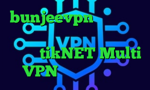 bunjeevpn وی پی ان از کشور پاپوآ گینه نو کاهش پینگ سمپ دانلود tikNET Multi VPN تیک تاک گوگل پلی