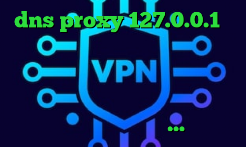 dns proxy 127.0.0.1 وی پی ان از کشور عربستان سعودی وی پی ان از کشور پاراگوئه تیک تاک لئو رضا دانلود کانکشن پروکسی برای اندروید تیک تاک افغانی خنده دار