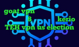 goat vpn دانلود دانلود کانکشن کریو ویندوز 8 خرید کانکشن kerio TEH vpn us election خرید اینترنتی تایل پی وی سی