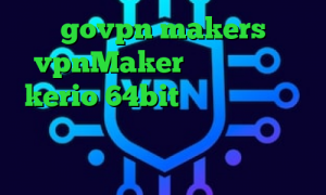 govpn makers vpnMaker دانلود کانکشن kerio 64bit کاهش پینگ پابجی لایت ضد فیلتر خرید وی پی ان از کشور کلمبیا